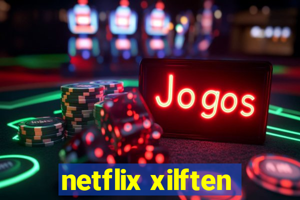 netflix xilften